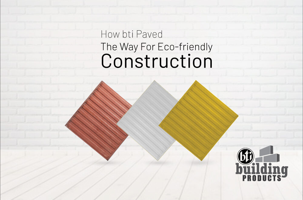How bti Paved The Way For Eco friendly Construction